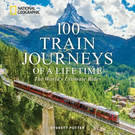 Front cover of 100 Train Journeys of a Lifetime by Everett Potter