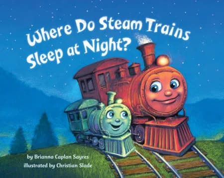 Front cover of Where Do Steam Trains Sleep at Night? by Brianna Caplan Sayres